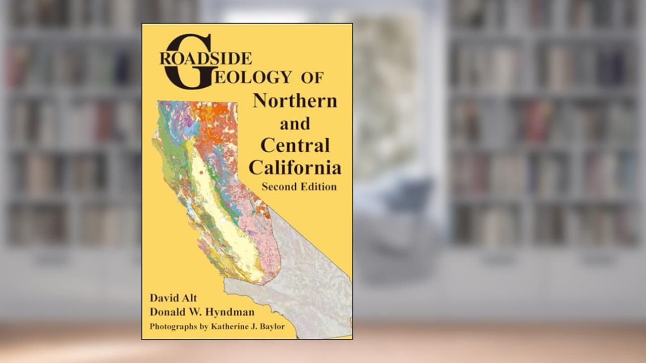 Roadside Geology of Northern and Central California, written by David Alt; Donald W. Hyndman