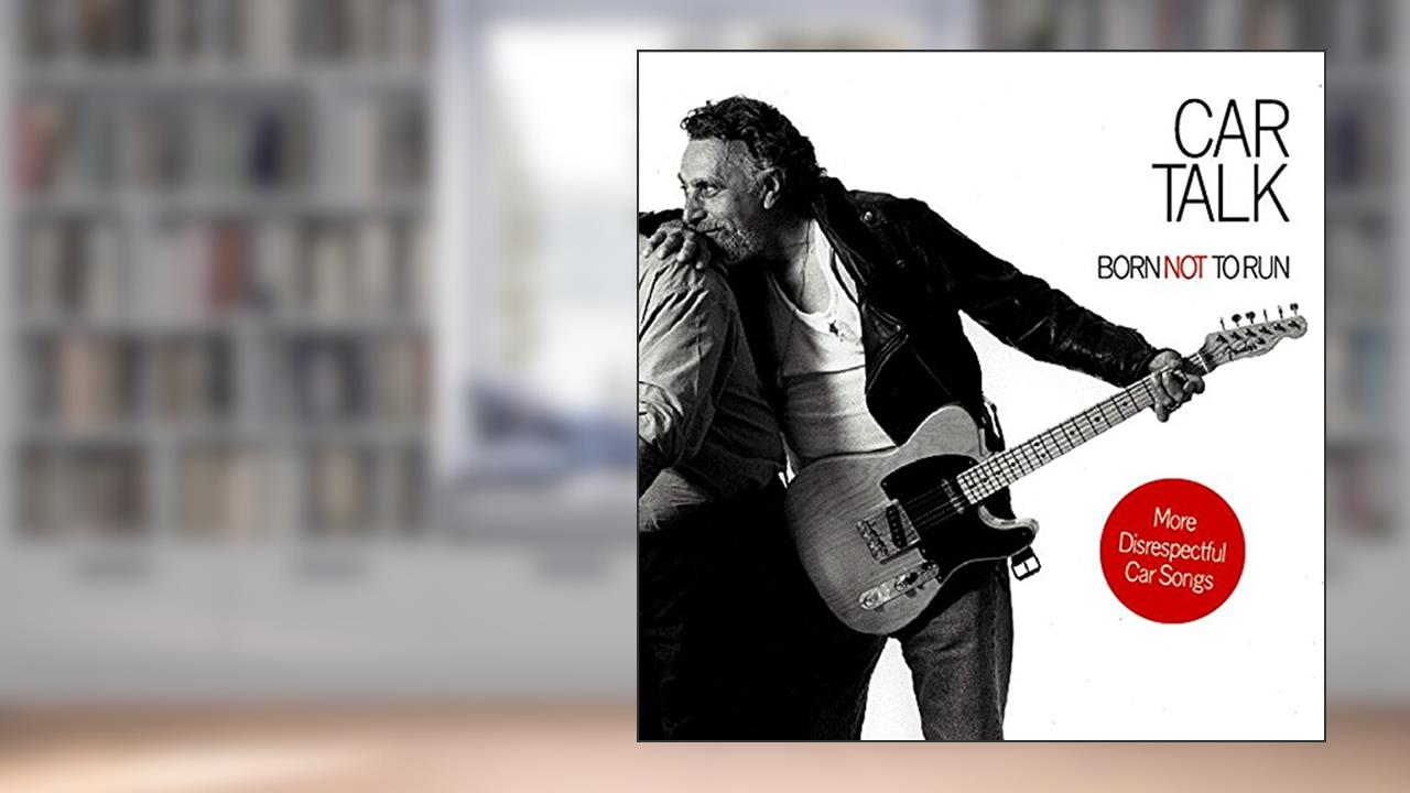Car Talk: Born Not to Run: More Disrespectful Car Songs, written by Tom  Magliozzi; Ray Magliozzi