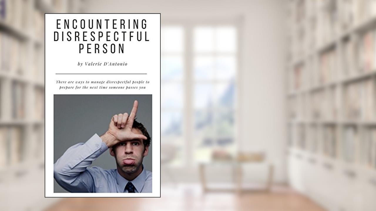 Encountering Disrespectful Person, written by Valerie D'Antonio