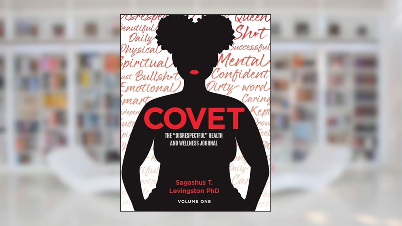 Covet: The Disrespectful Health and Wellness Journal, written by Sagashus Levingston PhD