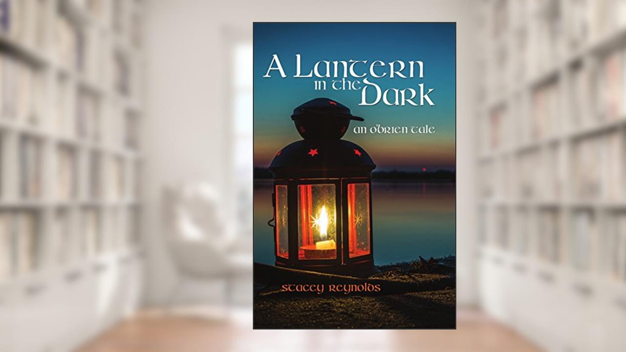 A Lantern in the Dark: An O'Brien Tale (The O'Brien Tales Book 2), written by Stacey Reynolds