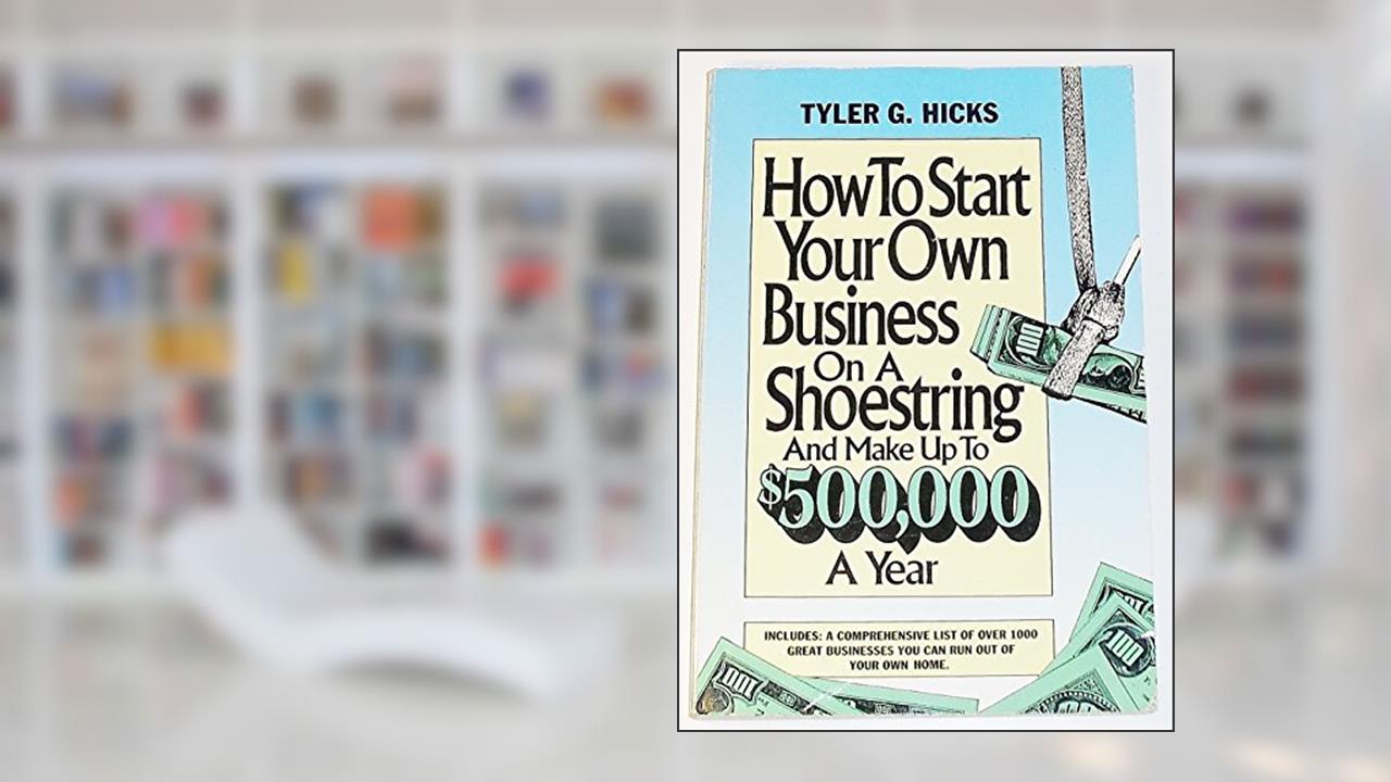 How to Start Your Own Business on a Shoestring and Make up to $500,000, written by Tyler G. Hicks