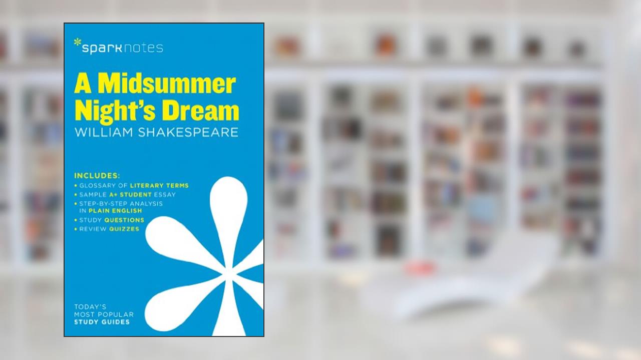 A Midsummer Night's Dream SparkNotes Literature Guide (Volume 44) (SparkNotes Literature Guide Series), written by SparkNotes; William Shakespeare; SparkNotes