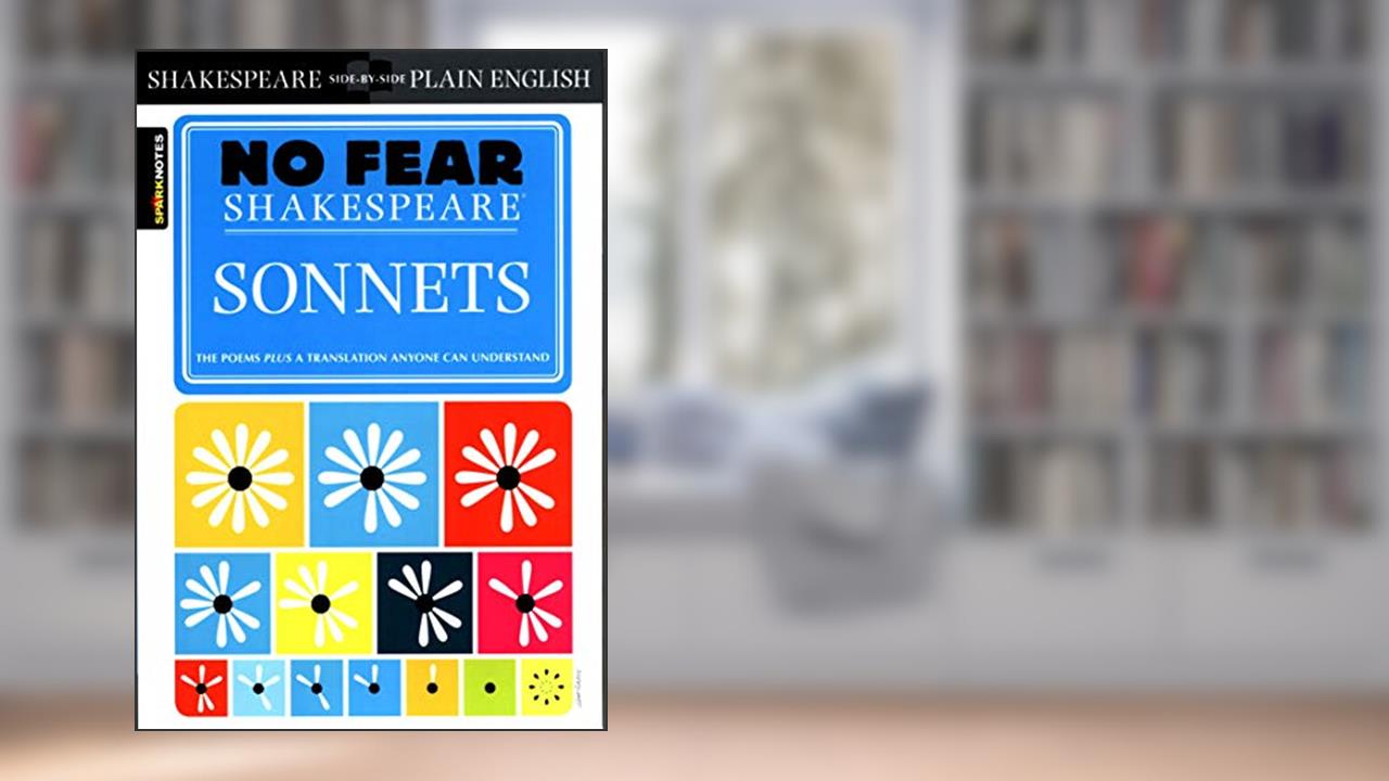 Sonnets: No Fear Shakespeare Side-by-Side Plain English, written by William Shakespeare; SparkNotes