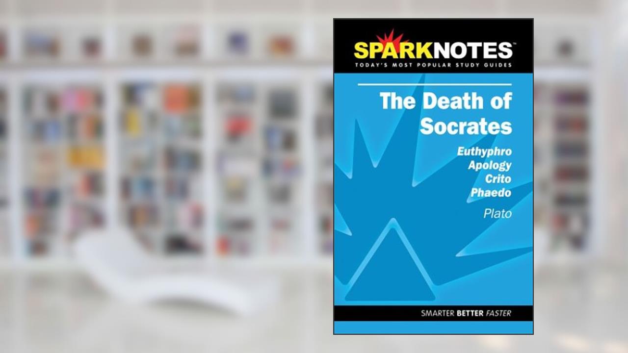 The Death of Socrates (SparkNotes Literature Guide) (SparkNotes Literature Guide Series), written by Plato; SparkNotes