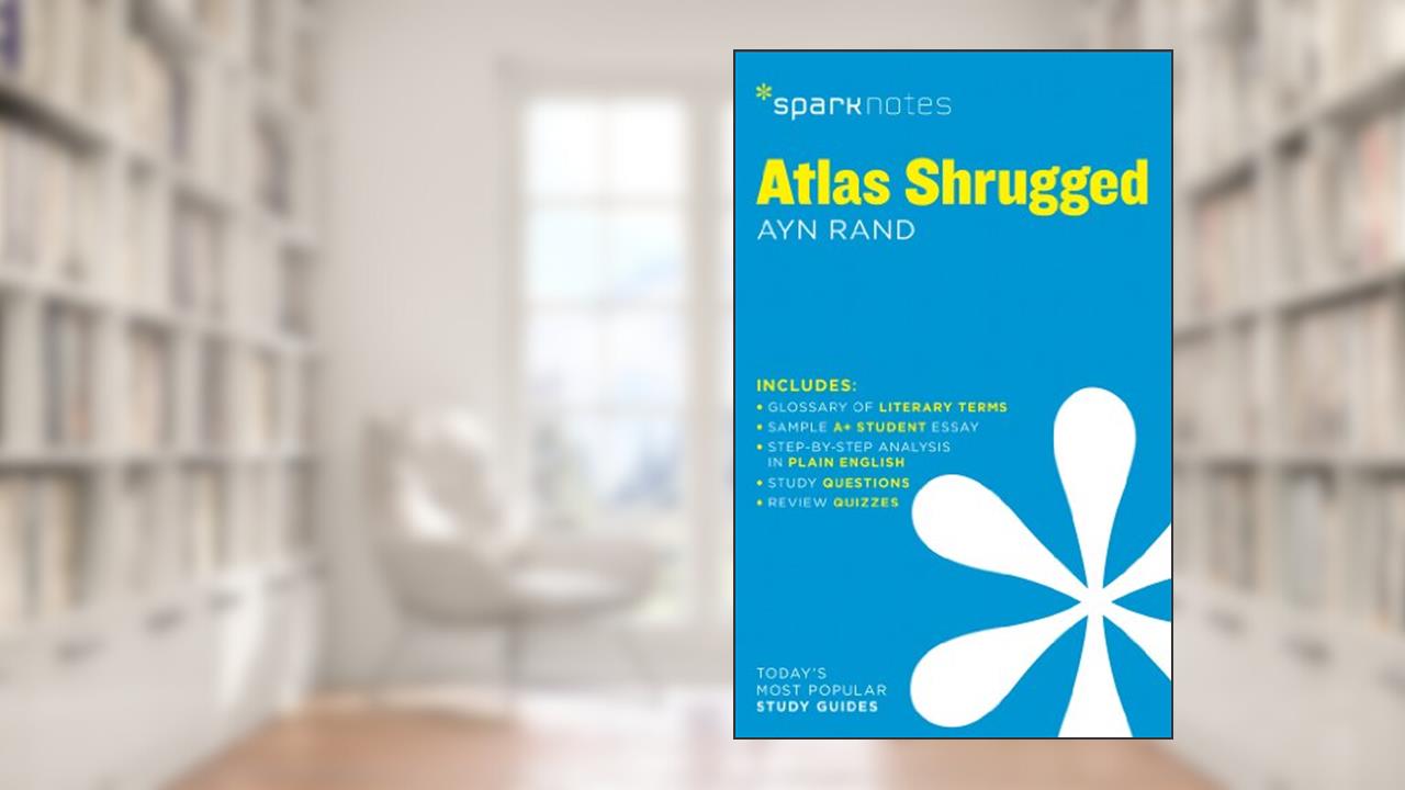 Atlas Shrugged SparkNotes Literature Guide (Volume 17) (SparkNotes Literature Guide Series), written by SparkNotes; Ayn Rand; SparkNotes