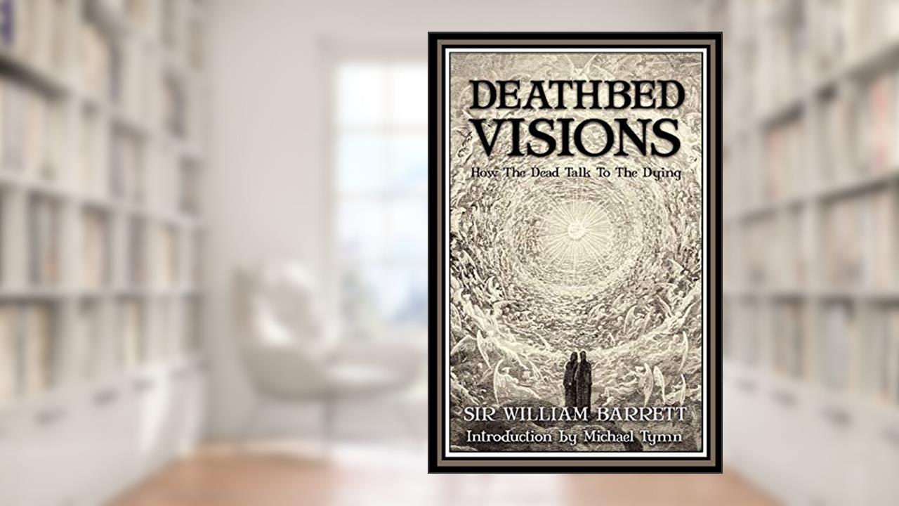 Deathbed Visions, written by William Barrett Sir