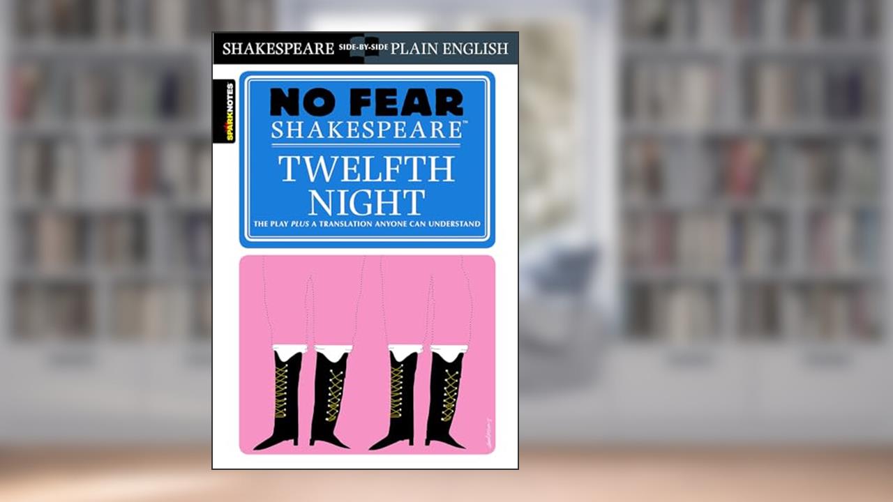 Twelfth Night: No Fear Shakespeare Side-by-Side Plain English, written by William Shakespeare; SparkNotes