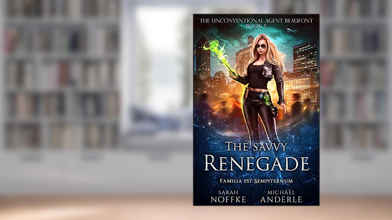 The Savvy Renegade (The Unconventional Agent Beaufont Book 5), written by Sarah Noffke; Michael Anderle