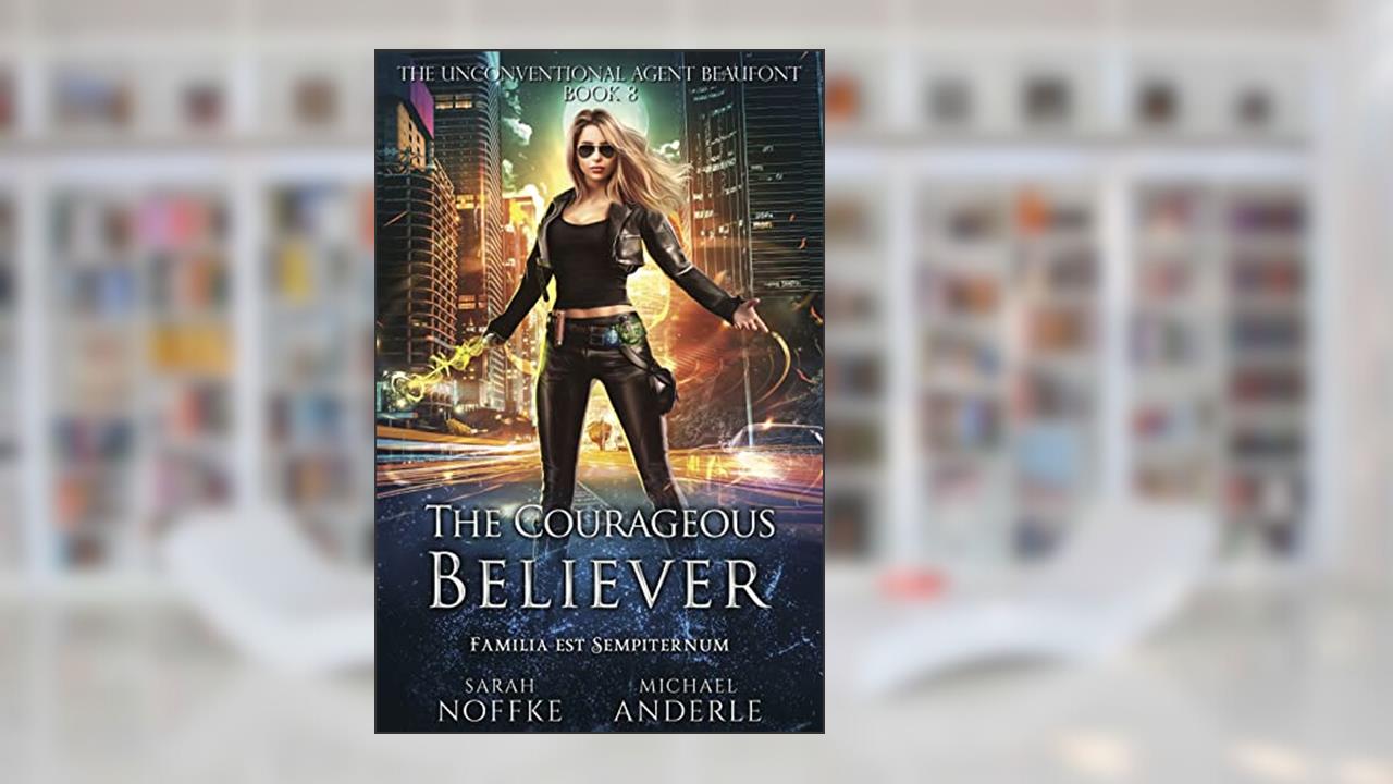 The Courageous Believer (The Unconventional Agent Beaufont Book 8), written by Sarah Noffke; Michael Anderle