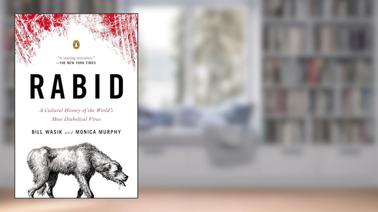 Rabid: A Cultural History of the World's Most Diabolical Virus, written by Bill Wasik; Monica Murphy
