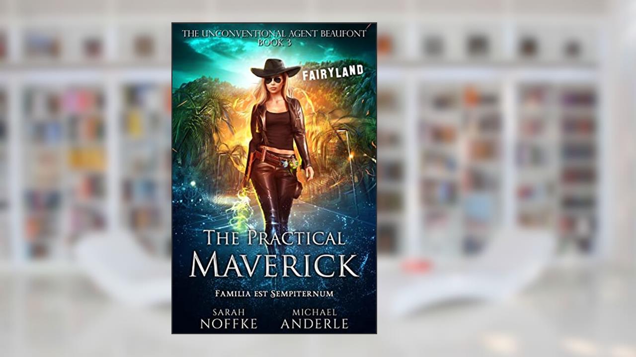 The Practical Maverick (The Unconventional Agent Beaufont Book 3), written by Sarah Noffke; Michael Anderle