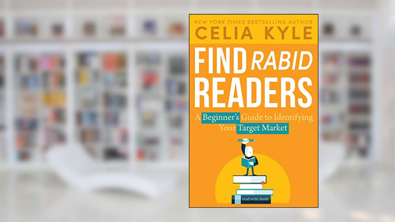 Find Rabid Readers: A Beginner's Guide to Identifying Your Target Market (Read Write Hustle Book 1), written by Celia Kyle