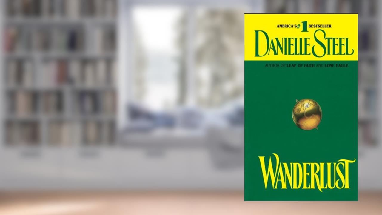 Wanderlust: A Novel, written by Danielle Steel