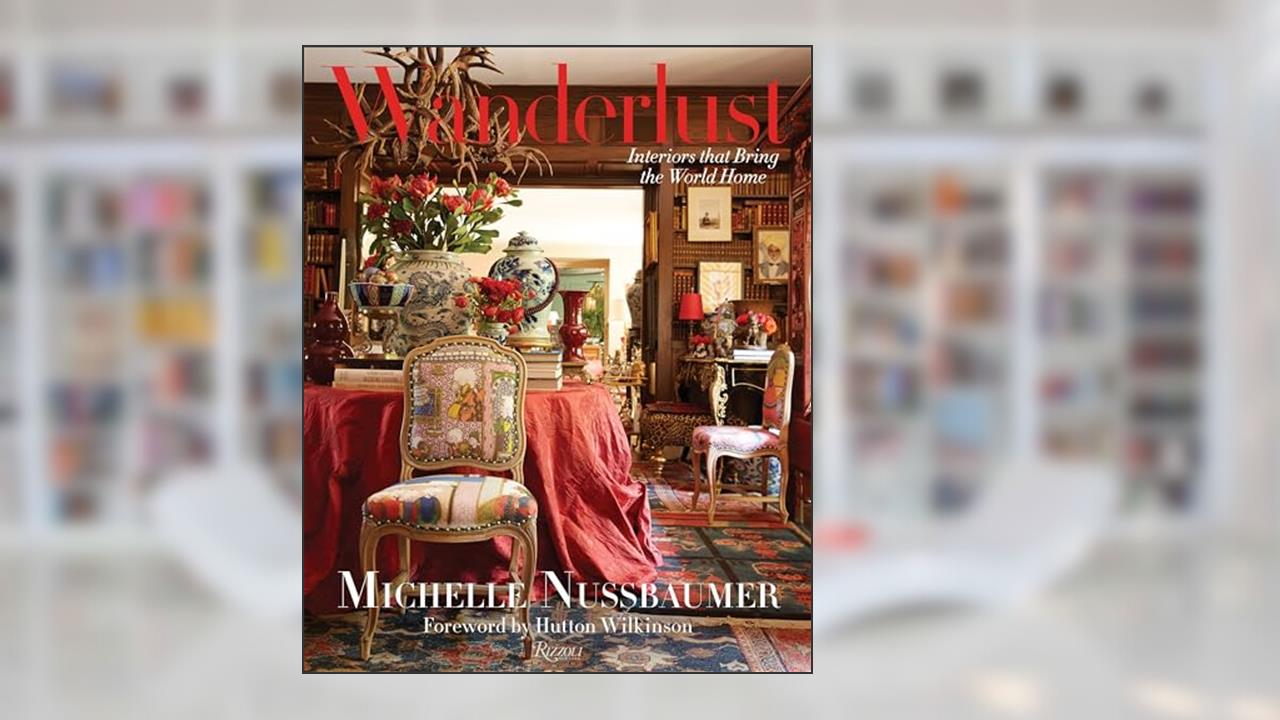 Wanderlust: Interiors That Bring the World Home, written by Michelle Nussbaumer