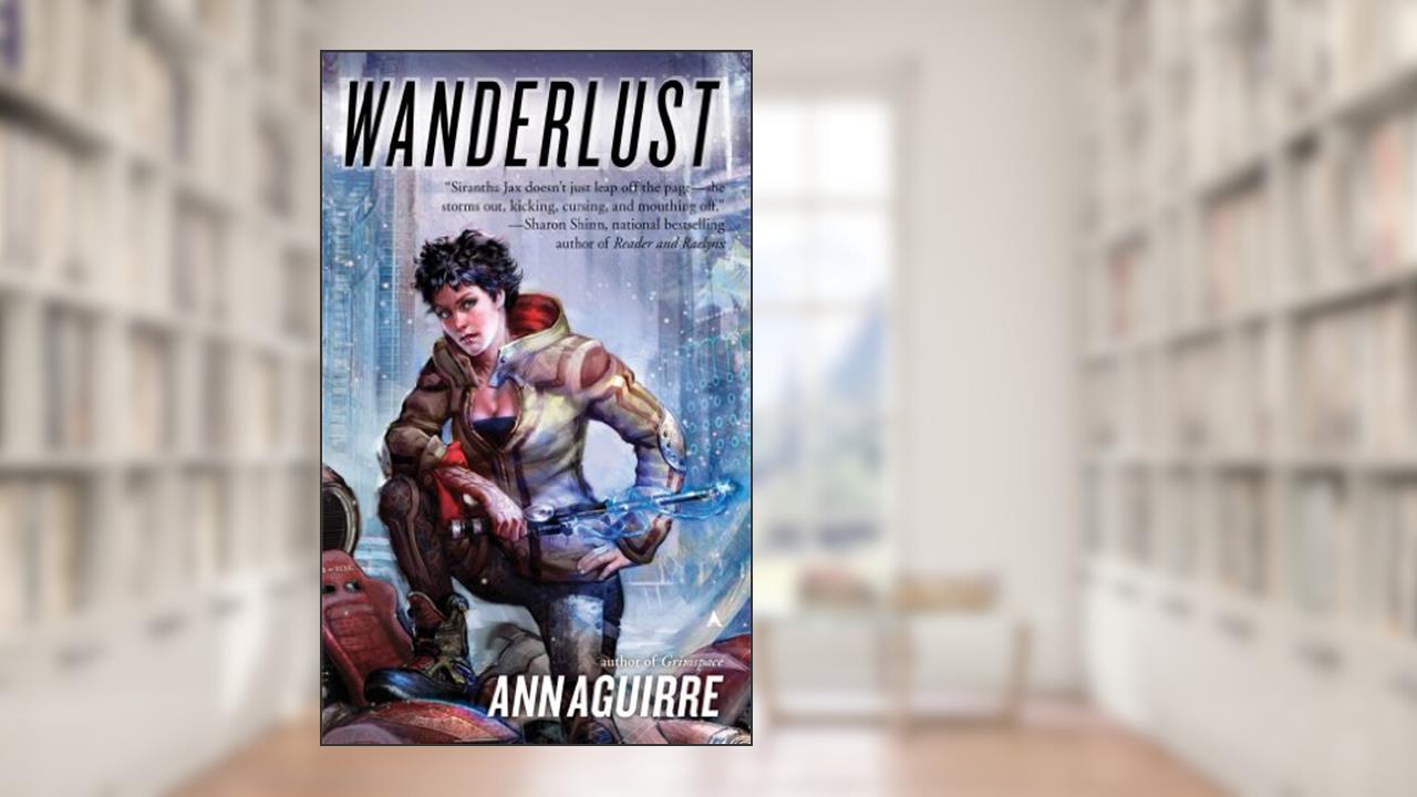 Wanderlust (Sirantha Jax series Book 2), written by Ann Aguirre