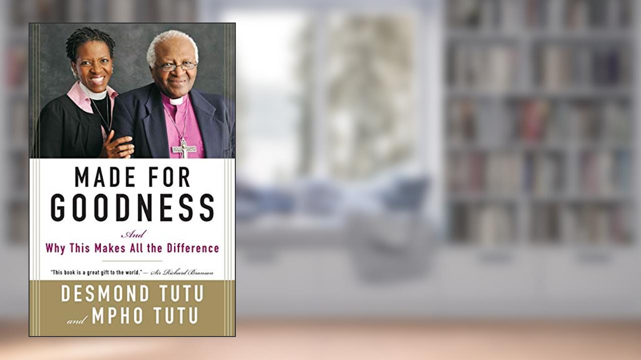 Made for Goodness: And Why This Makes All the Difference, written by Desmond Tutu