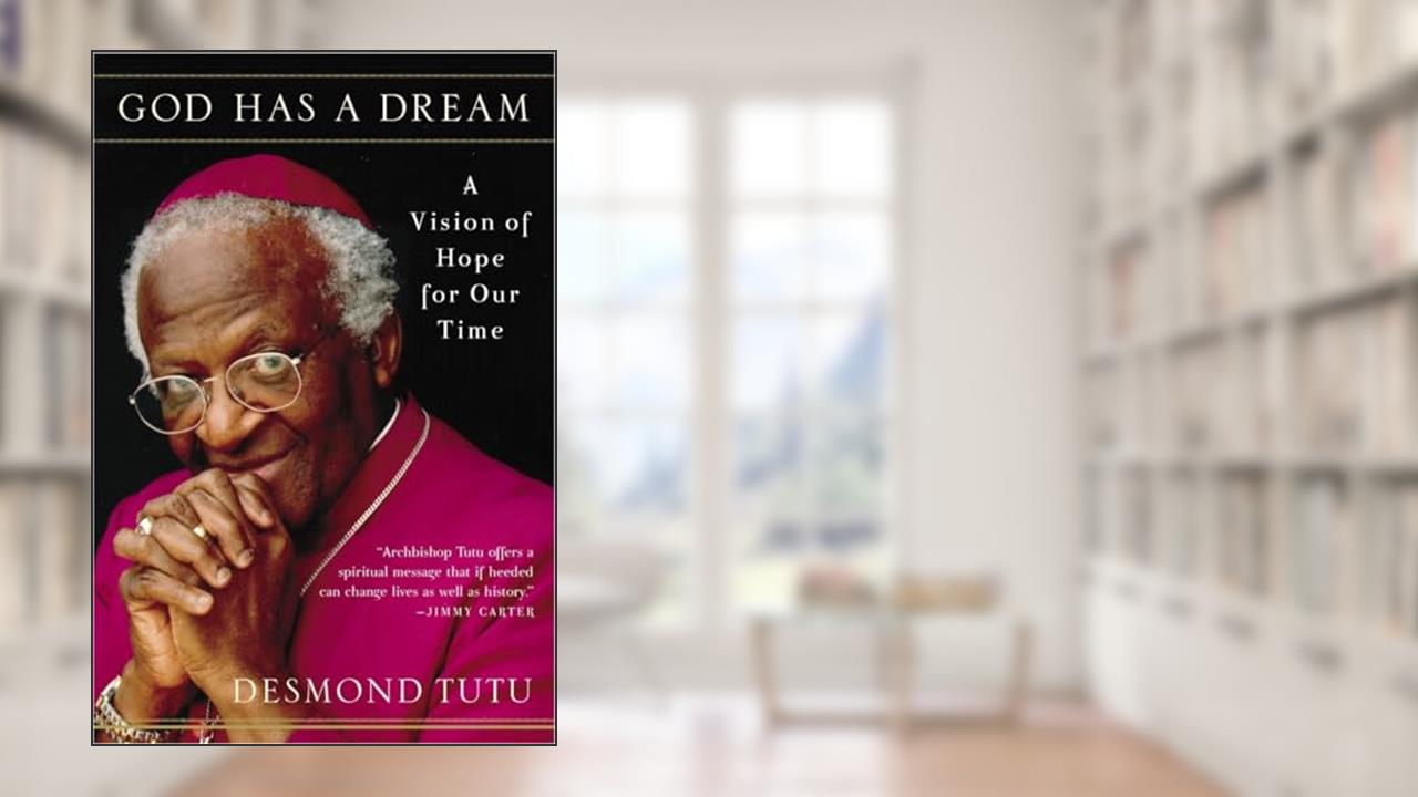 God Has a Dream: A Vision of Hope for Our Time, written by Desmond Tutu