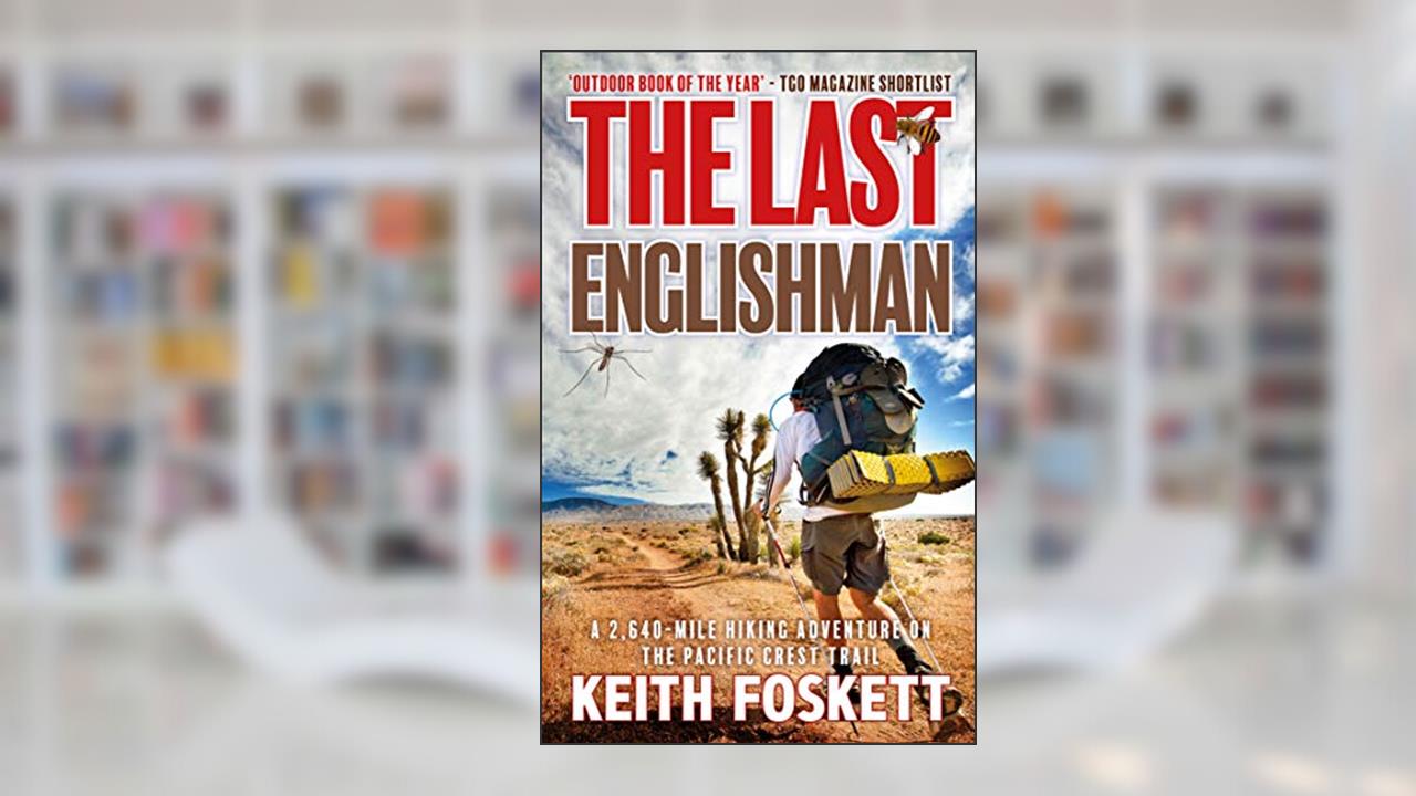 The Last Englishman: A British Backpacker's Journey on America's Wildest Trail (Thru-Hiking Adventures Book 2), written by Keith Foskett