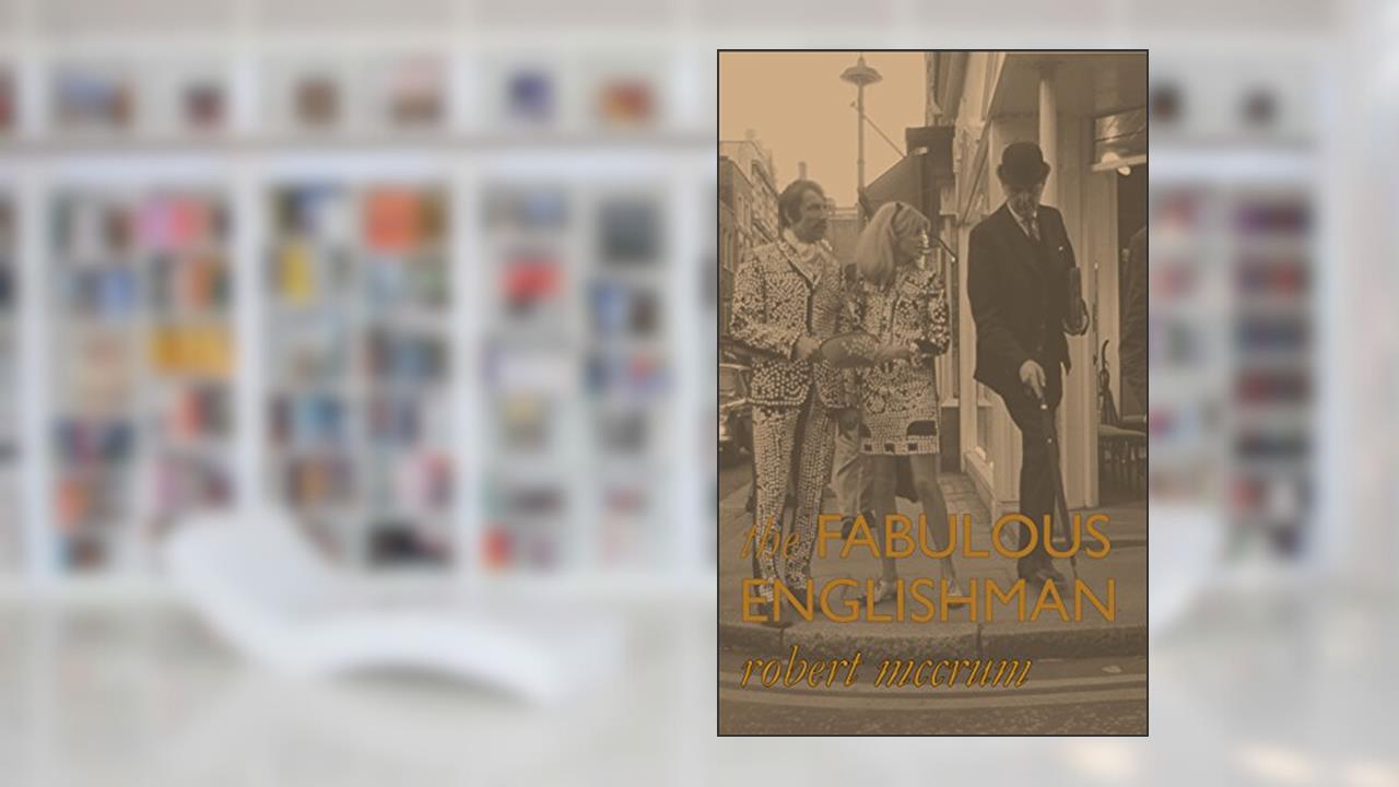 The Fabulous Englishman, written by Robert McCrum