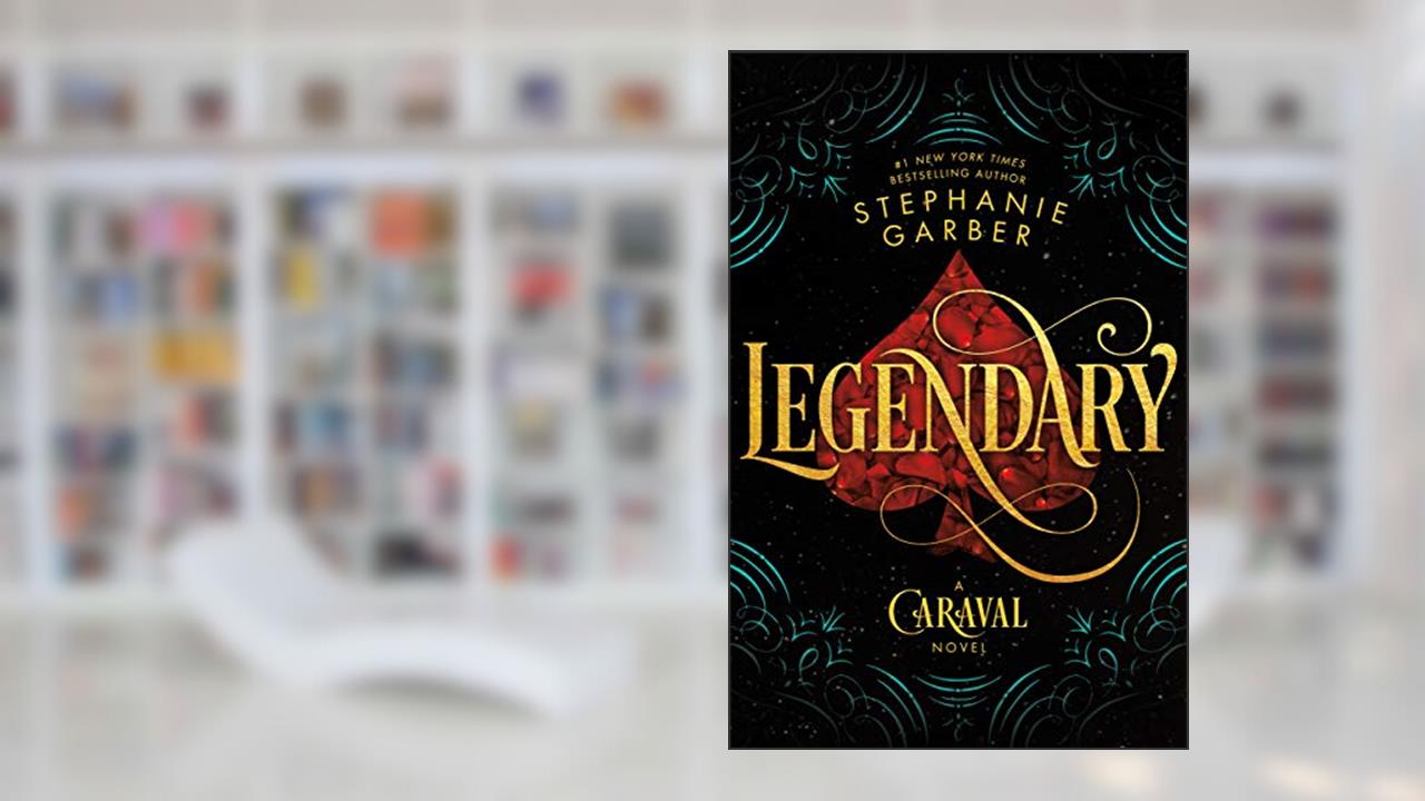 Legendary: A Caraval Novel, written by Stephanie Garber