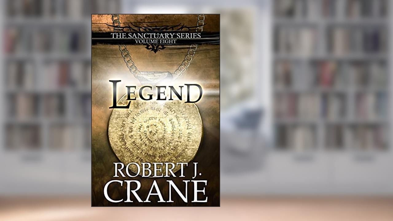 Legend (The Sanctuary Series Book 8), written by Robert J. Crane