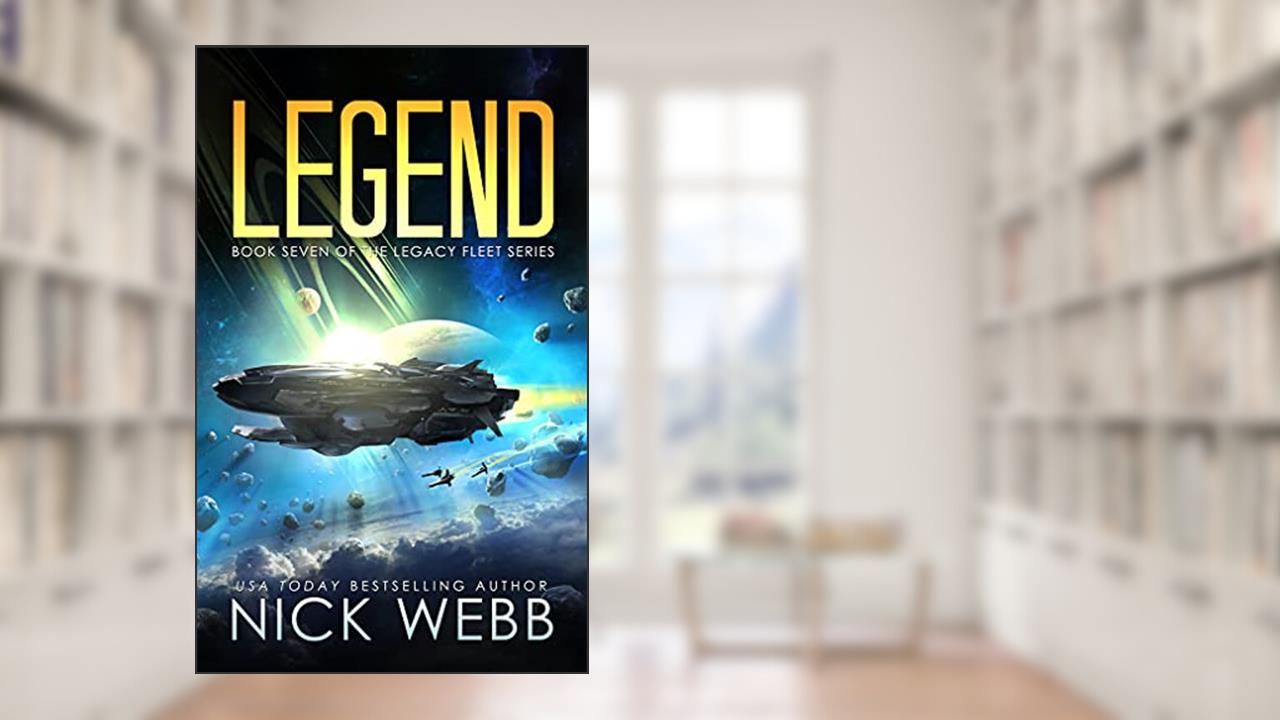 Legend: Book 7 of The Legacy Fleet Series, written by Nick Webb