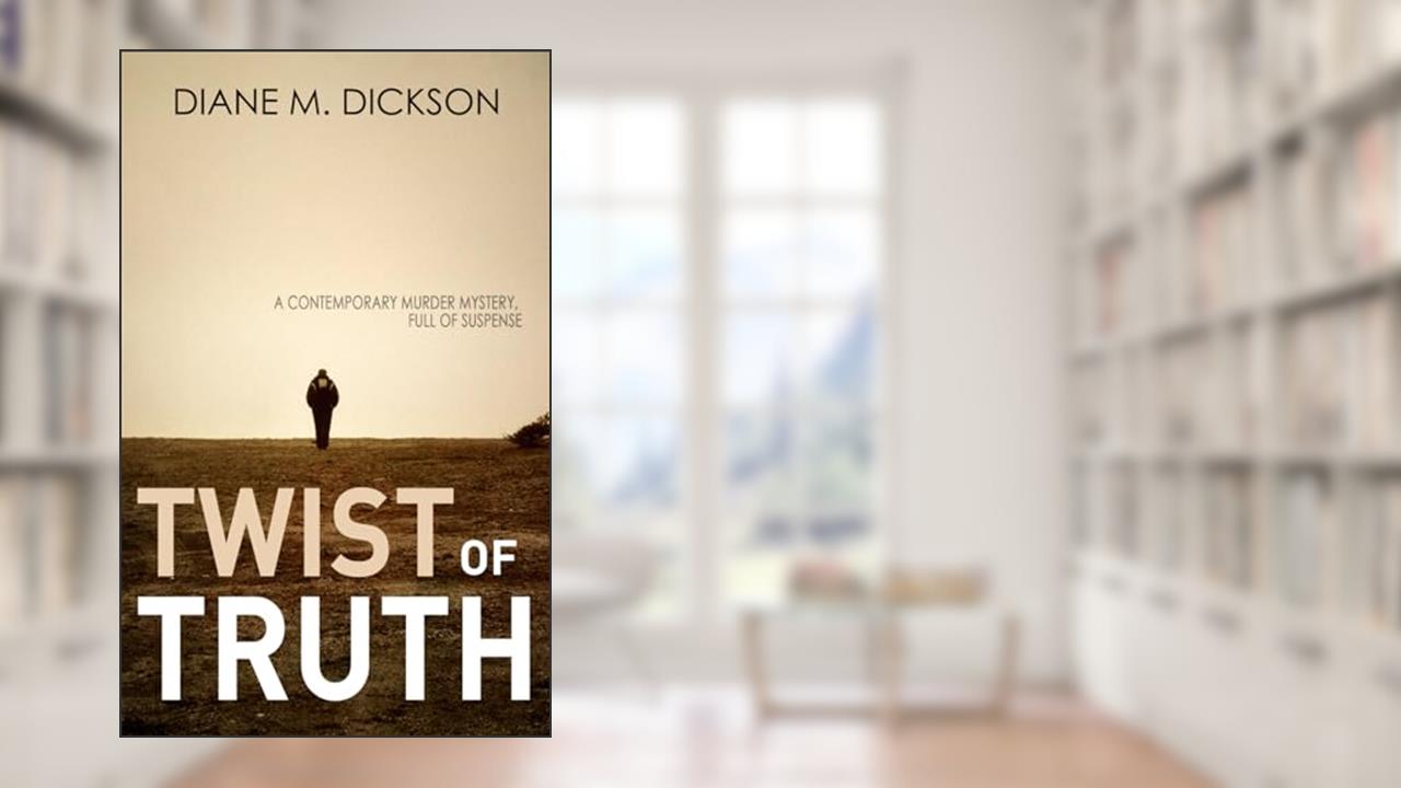 TWIST OF TRUTH: a contemporary murder mystery (Yorkshire crime mysteries), written by Diane M Dickson