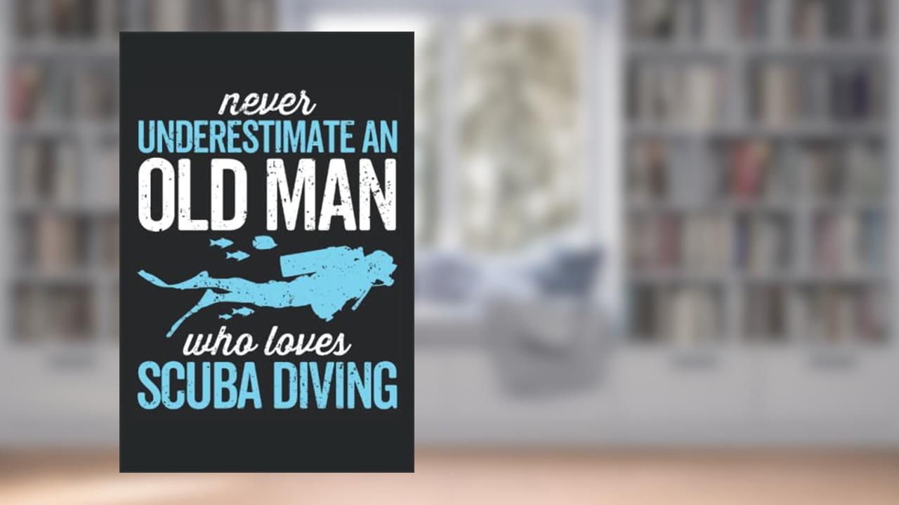 Never underestimate an old man who loves scuba diving: Funny scuba diving logbook Gifts for Divers - Dive Log | Track & Record 100 dives, written by Giorgia Billy Barrett