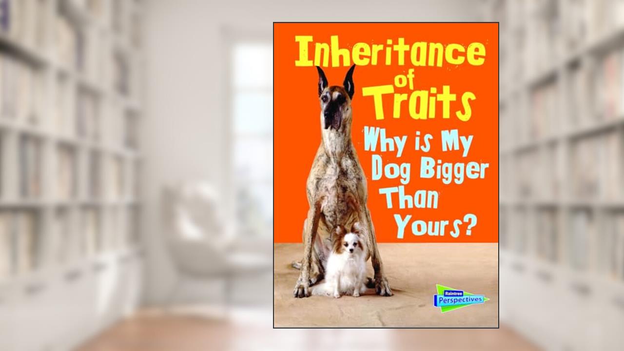 Inheritance of Traits: Why Is My Dog Bigger Than Your Dog? (Show Me Science), written by Jen Green