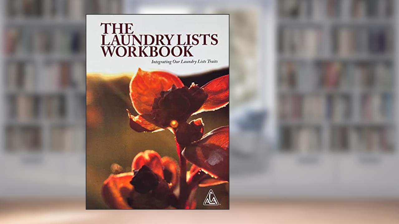 The Laundry Lists Workbook: Healing our harmful personality traits developed from childhood trauma that we learned in dysfunctional and abusive families, written by ACA WSO INC.