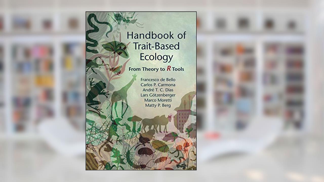 Handbook of Trait-Based Ecology, written by Francesco de Bello