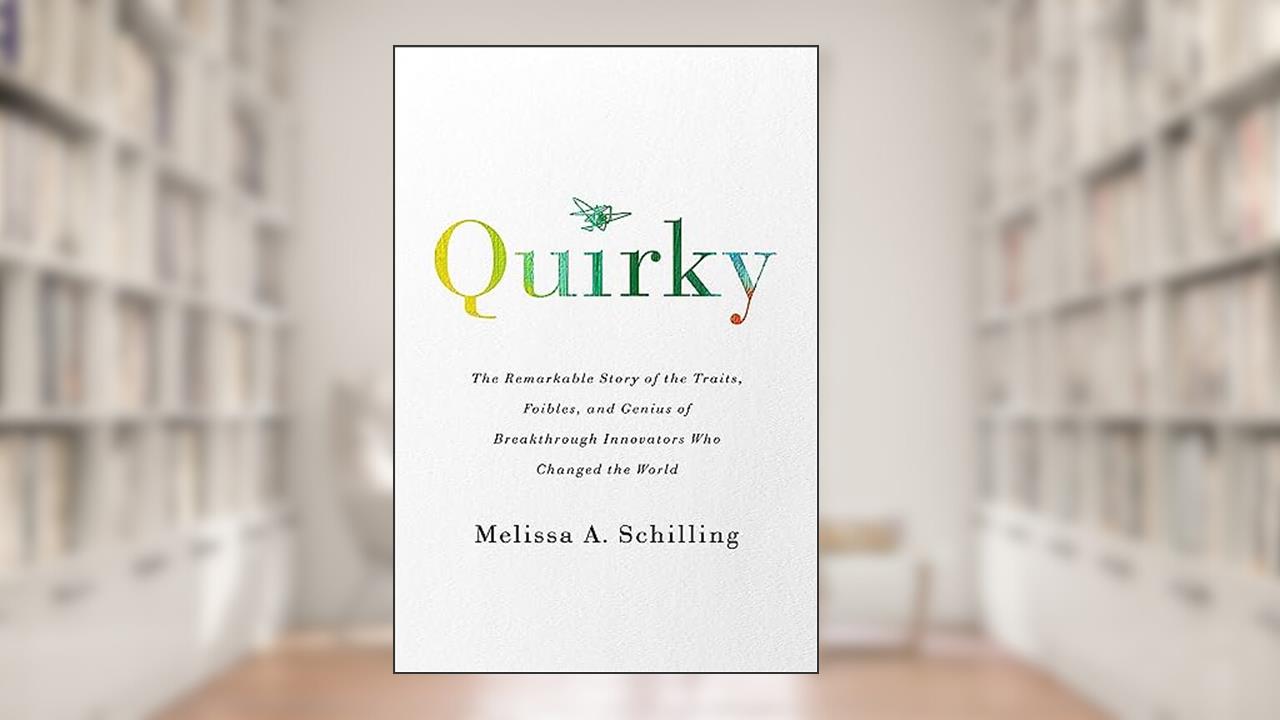 Quirky: The Remarkable Story of the Traits, Foibles, and Genius of Breakthrough Innovators Who Changed the World, written by Melissa A Schilling