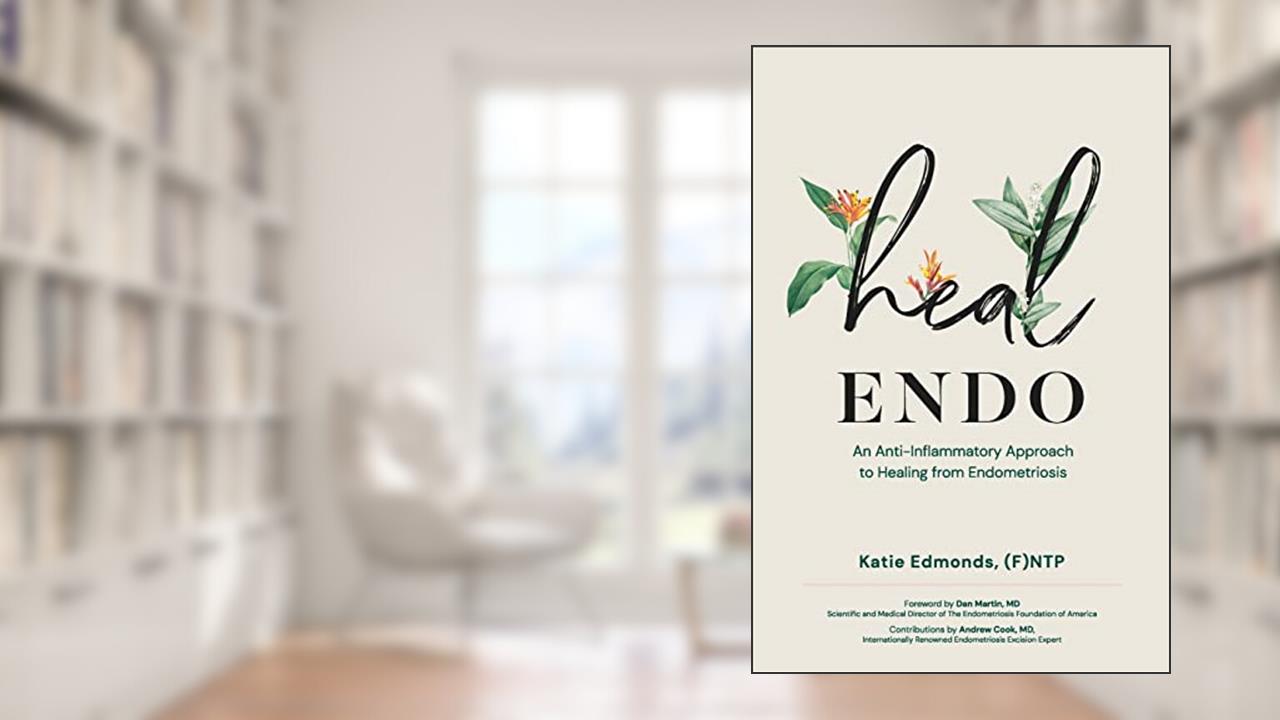 Heal Endo: An Anti-Inflammatory Approach to Healing from Endometriosis, written by Katie Edmonds