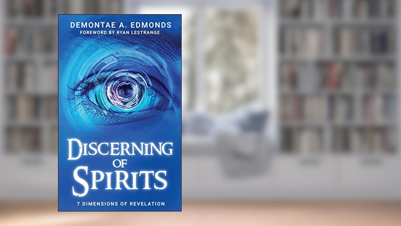 Discerning Of Spirits: Seven Dimensions Of Revelation, written by Demontae A. Edmonds; Demontae A. Edmonds