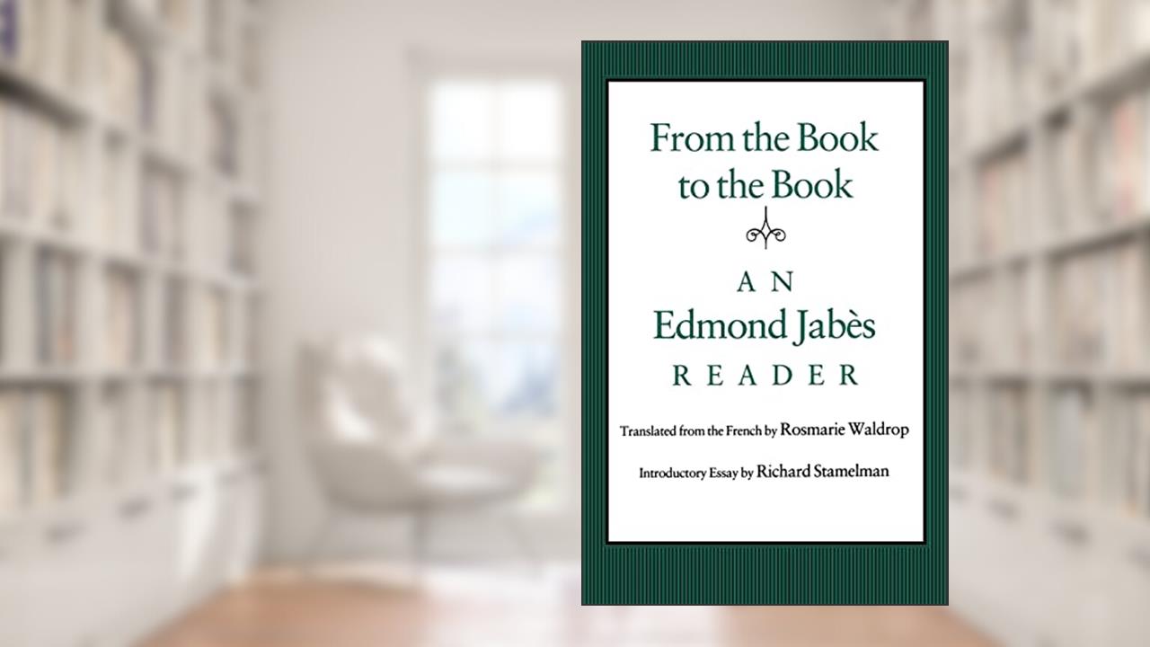 From the Book to the Book: An Edmond Jabès Reader, written by Edmond Jabès
