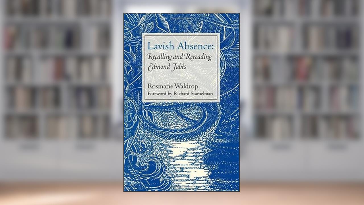 Lavish Absence: Recalling and Rereading Edmond Jabès, written by Rosmarie Waldrop