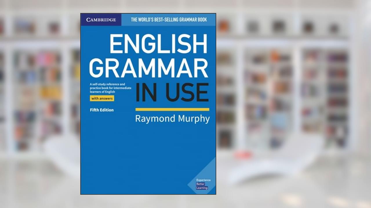 English Grammar in Use Book with Answers: A Self-Study Reference and Practice Book for Intermediate Learners of English, written by Raymond Murphy