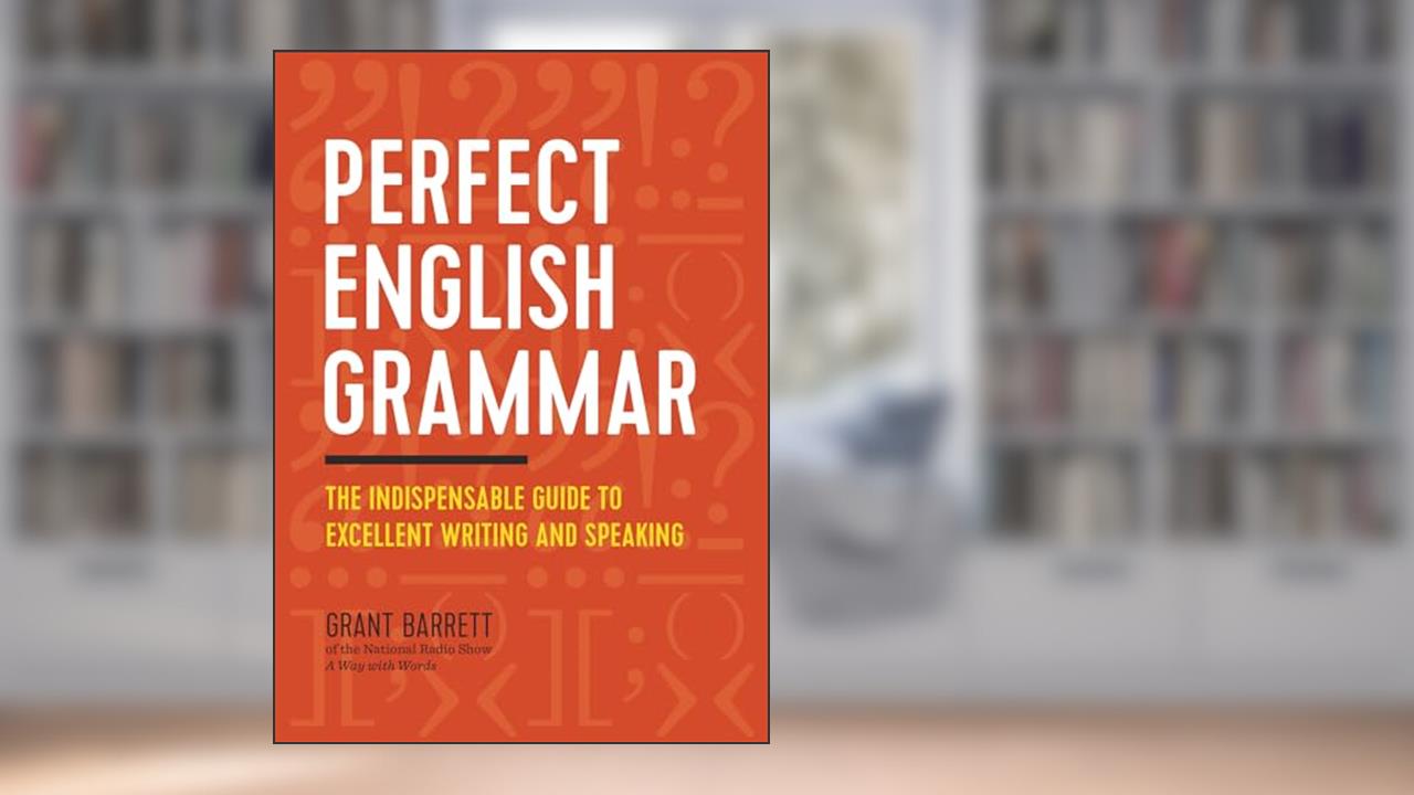 Perfect English Grammar: The Indispensable Guide to Excellent Writing and Speaking, written by Grant Barrett