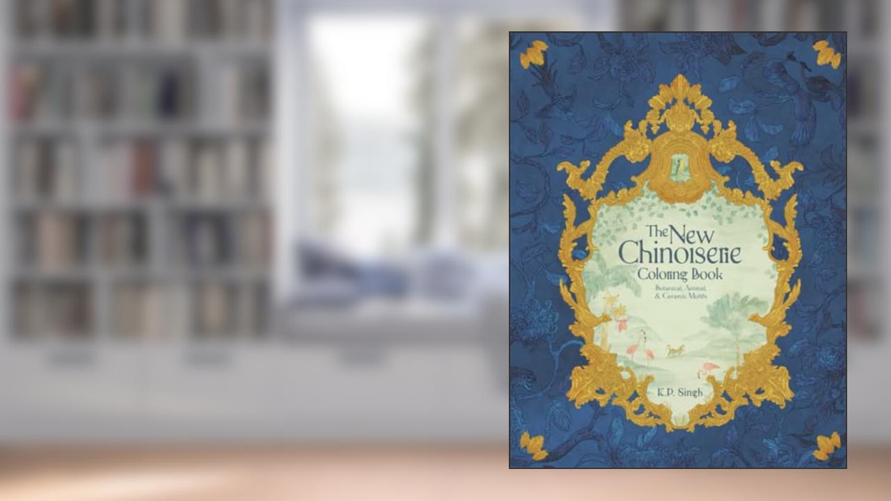 The New Chinoiserie Coloring Book: Botanical, Animal, & Ceramic Motifs, written by K.P. Singh