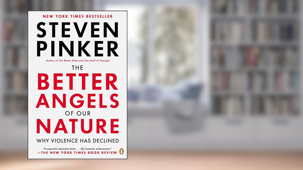 The Better Angels of Our Nature: Why Violence Has Declined, written by Steven Pinker