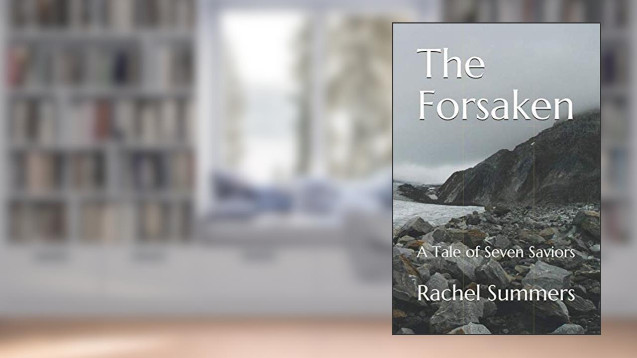 The Forsaken: A Tale of Seven Saviors (Mission Maligned), written by Rachel Summers