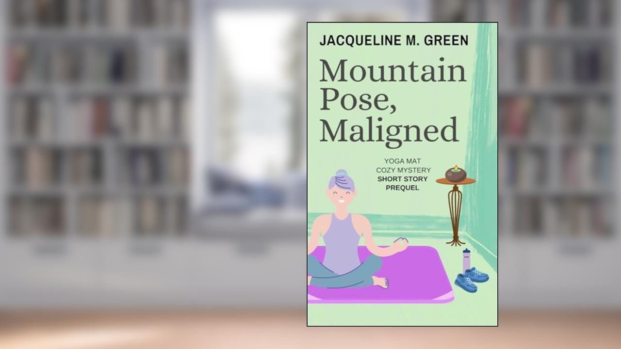 Mountain Pose, Maligned: A short story prequel to The Yoga Mat Cozy Mystery Series, written by Jacqueline M. Green