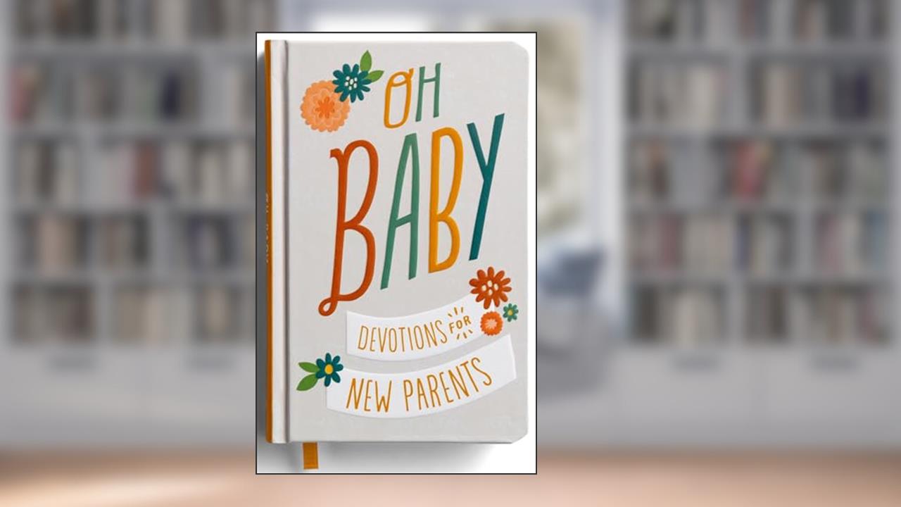 Oh, Baby! Devotions for New Parents, written by DaySpring