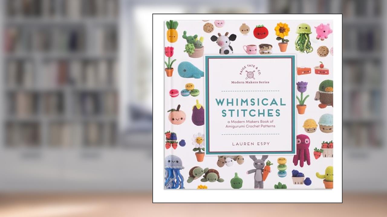 Whimsical Stitches: A Modern Makers Book of Amigurumi Crochet Patterns, written by Lauren Espy