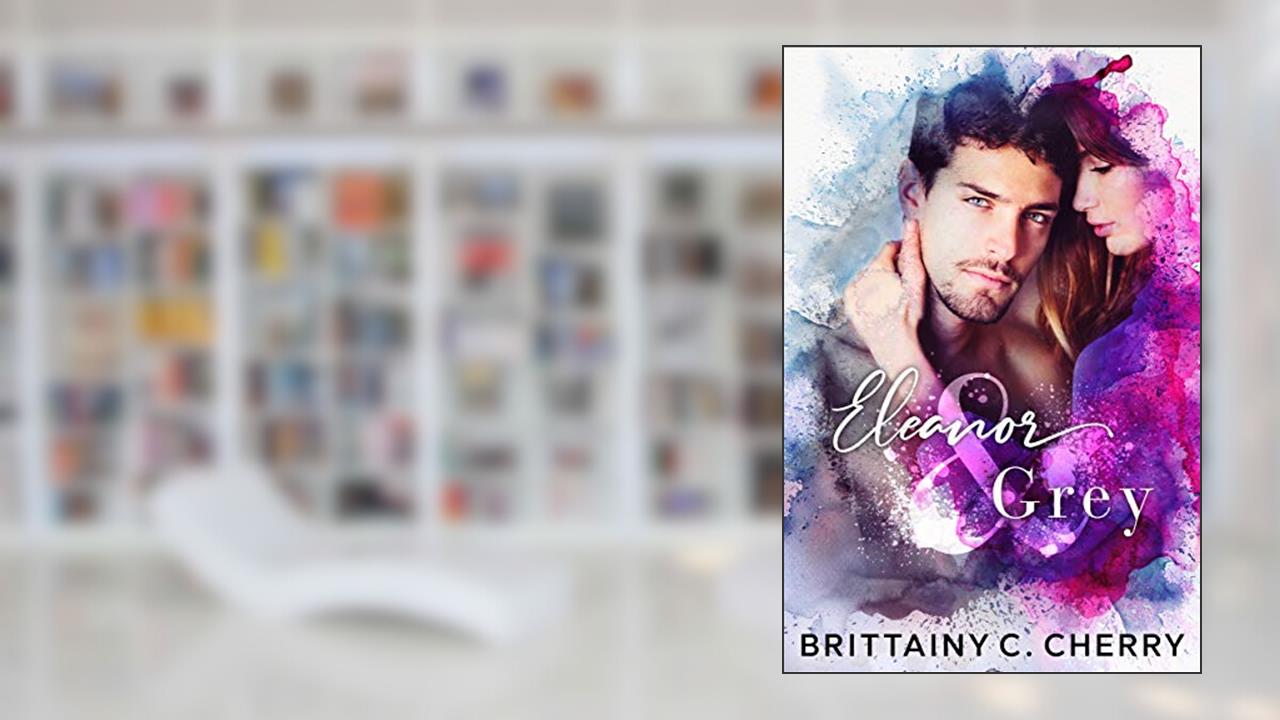 Eleanor & Grey, written by Brittainy Cherry