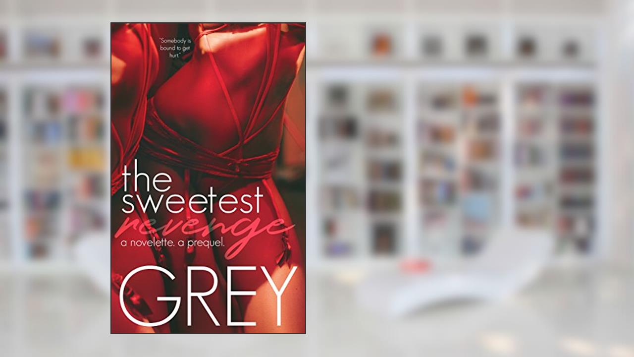The Sweetest Revenge (The Sweetest Love Book 1), written by Grey Huffington