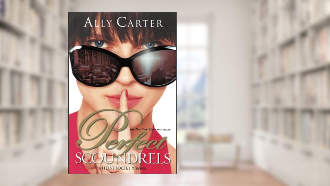 Perfect Scoundrels (A Heist Society Novel, 3), written by Ally Carter