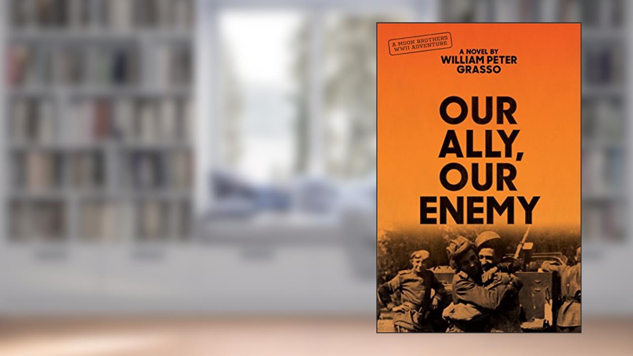 Our Ally, Our Enemy (Moon Brothers WWII Adventure Series Book 3), written by William Peter Grasso