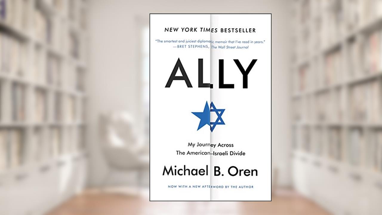 Ally: My Journey Across the American-Israeli Divide, written by Michael B. Oren